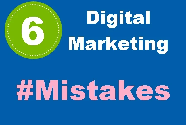 Read more about the article Six blunder Digital Marketing mistakes that can hamper your Business