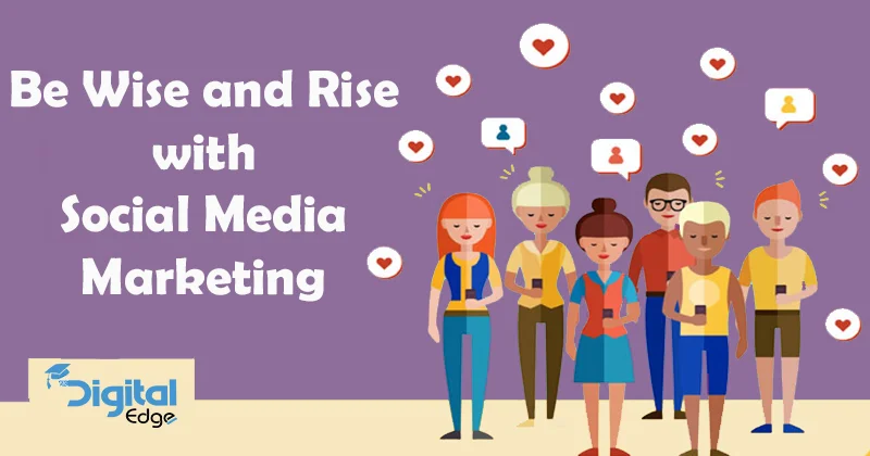 You are currently viewing Be Wise and Rise with Social Media Marketing