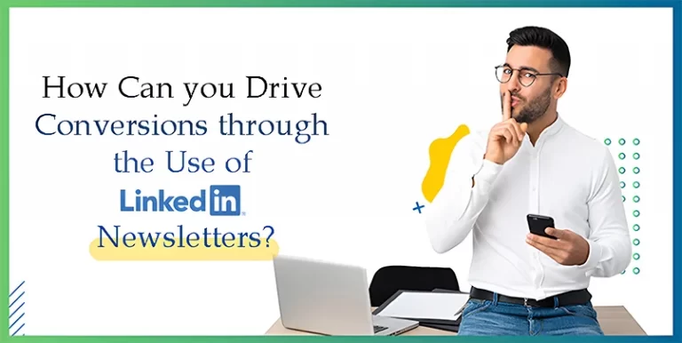 Read more about the article How Can you Drive Conversions through the Use of LinkedIn Newsletters?